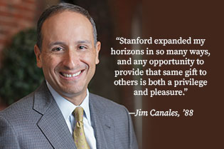 "Stanford expanded my horizons in so many ways, and any opportunity to provide that same gift to others is both a privilege and pleasure." - Jim Canales, '88