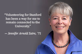 "Volunteering for Stanford has been a way for me to remain connected to the University." - Jennifer Arnold Satre, '71